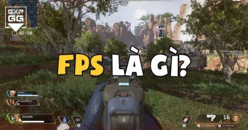 FPS là gì? FPS có ảnh hưởng tới trải nghiệm chơi game như thế nào?